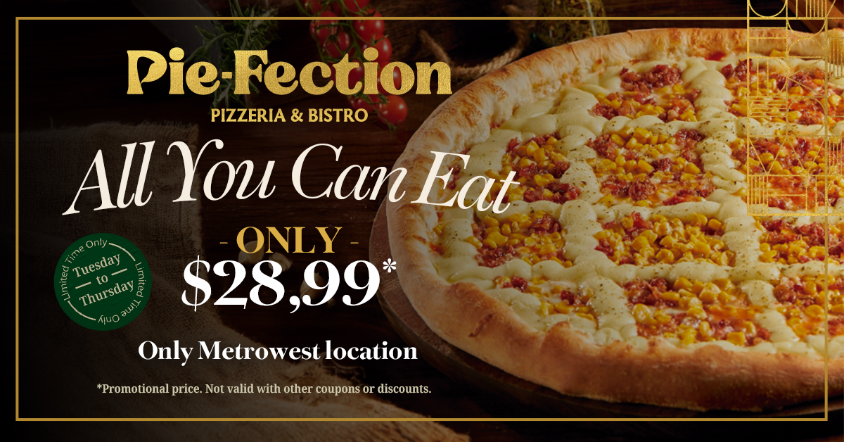 Promotional ad for Pie-Fection Pizzeria & Bistro showing a large pizza. Text: All You Can Eat - Only $28.99*, Only Metrowest location, Tuesday to Thursday. Fine print states promotion cant be combined with other offers.